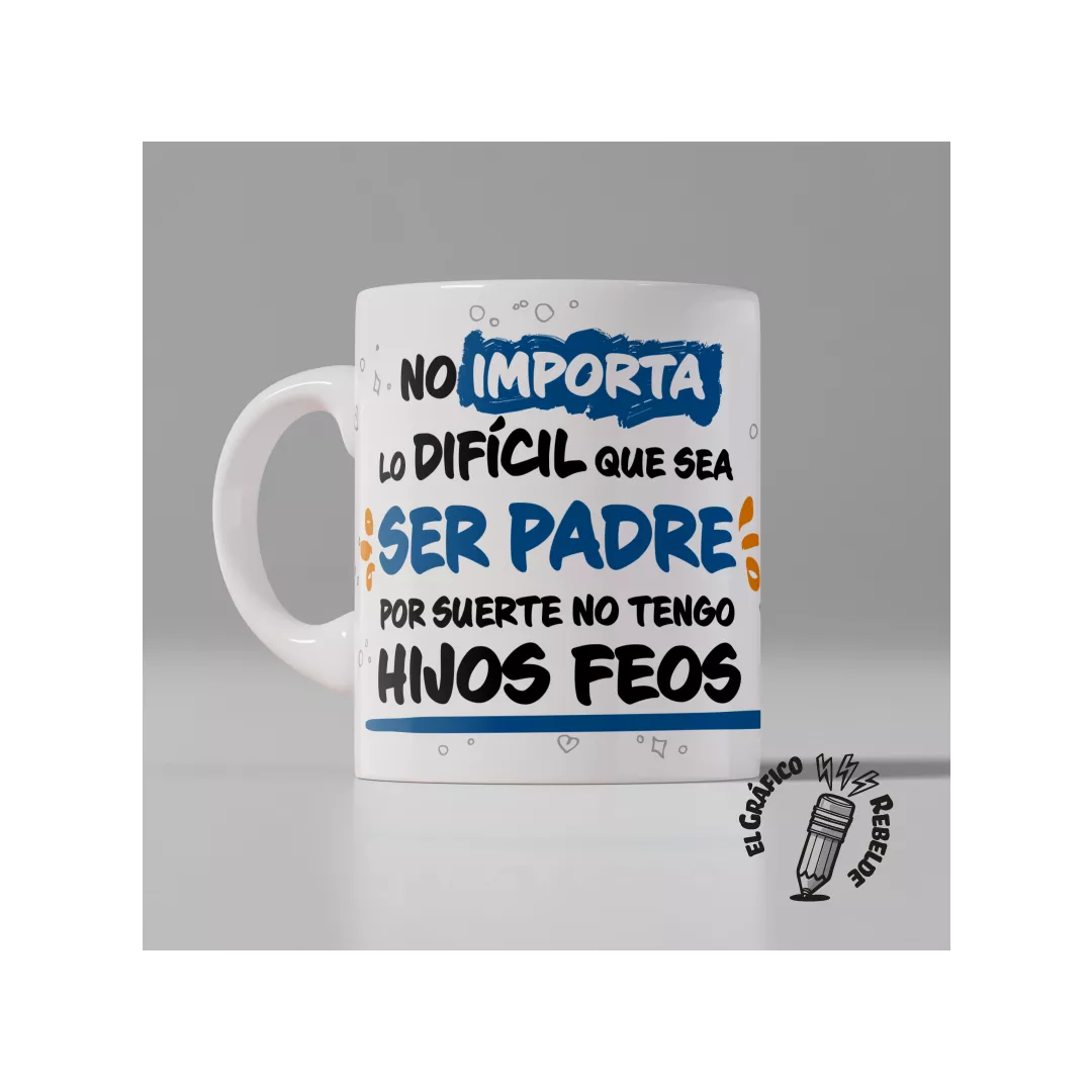 Taza NO TENGO HIJOS FEOS